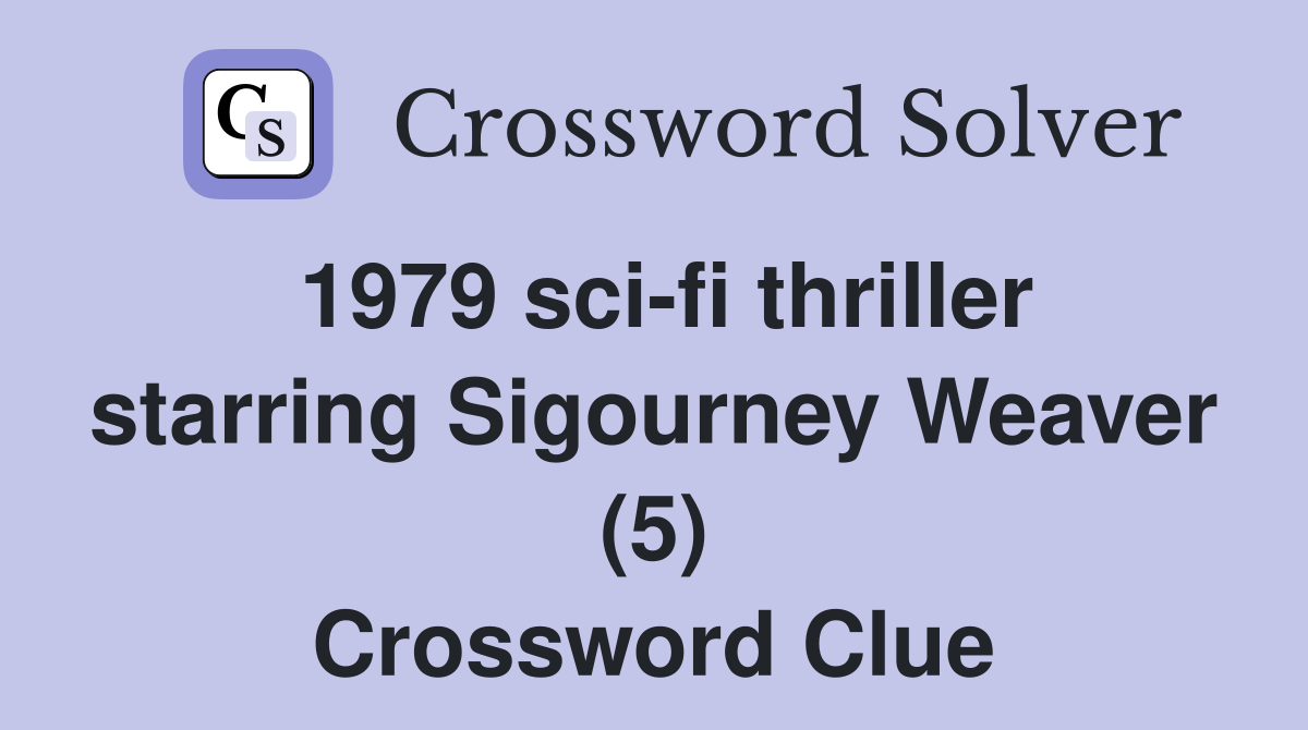 1979 sci fi thriller starring Sigourney Weaver (5) Crossword Clue